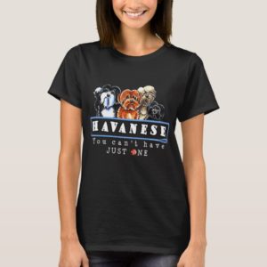 Havanese You Cant Have Just One T-Shirt