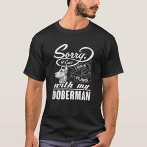 I Have Plans With My Doberman Gift Shirt