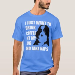 I Just Want To Drink Coffee And Pet My Dog Shirt