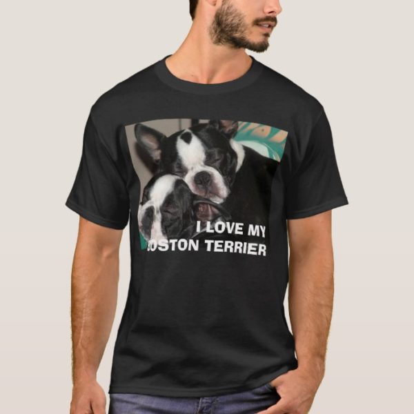 I LOVE MY BOSTON TERRIER T-Shirt