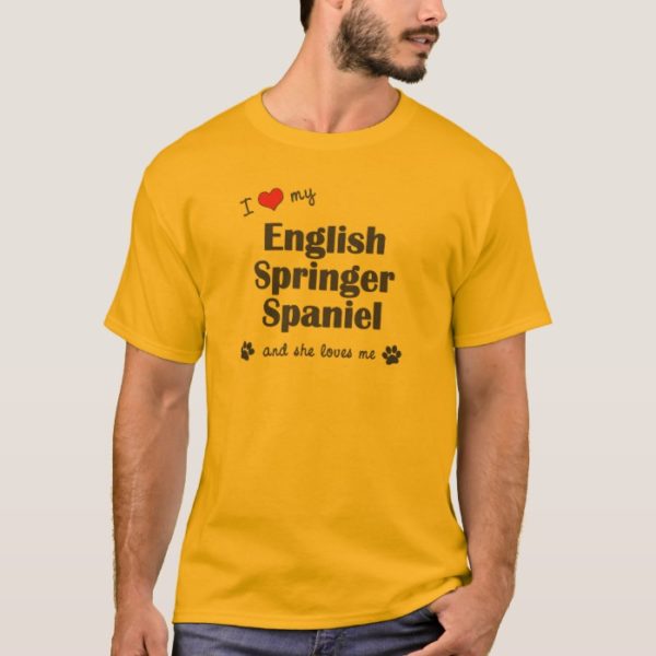 I Love My English Springer Spaniel (Female Dog) T-Shirt