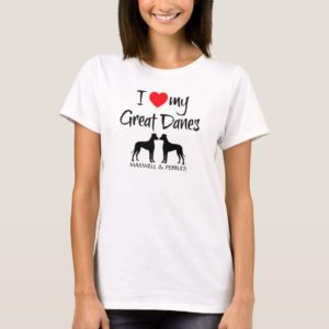 I Love My Great Danes T-Shirt