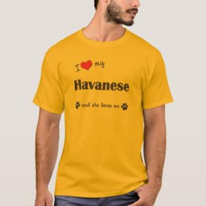 I Love My Havanese (Female Dog) T-Shirt