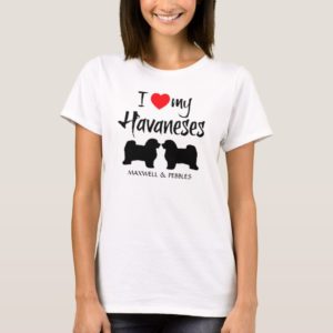 I Love My Havaneses T-Shirt