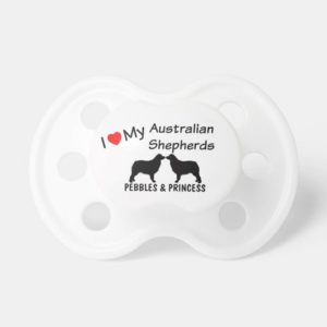 I Love My TWO Australian Shepherd Dogs Pacifier