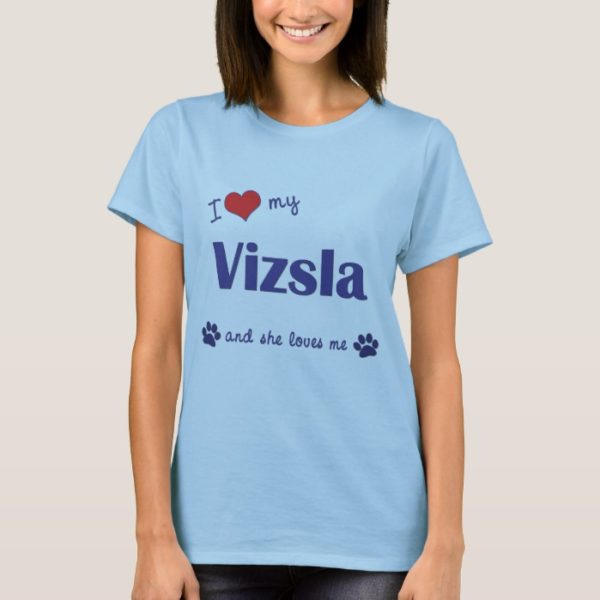 I Love My Vizsla (Female Dog) T-Shirt