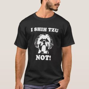 I Shih Tzu Not T Shirt Funny Dog Lover T Shirt