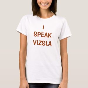 I SPEAK VIZSLA t-shirt (W)