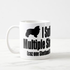 I Suffer From Multiple Sheltie Syndrome Coffee Mug