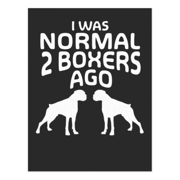 I was Normal 2 Boxers Ago - Funny Dog Postcard