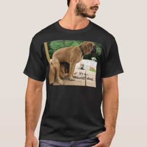 It's a Mastiff thing! English Mastiff dog shirt