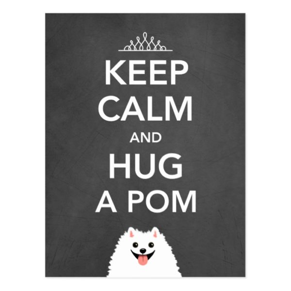 Keep Calm and Hug a Pom - Pomeranian Postcard