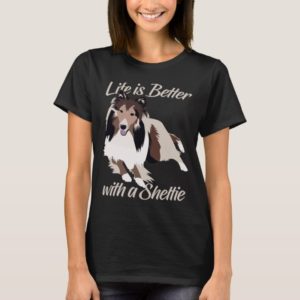 Life is Better with a Sheltie T Shirt Cute Sheltie