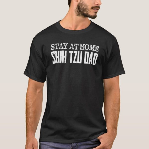 Mens Men's Dog Dad Shirt Stay At Home Shih Tzu Dad