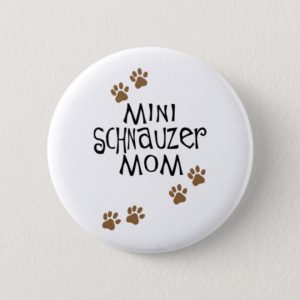 Miniature Schnauzer Mom Pinback Button