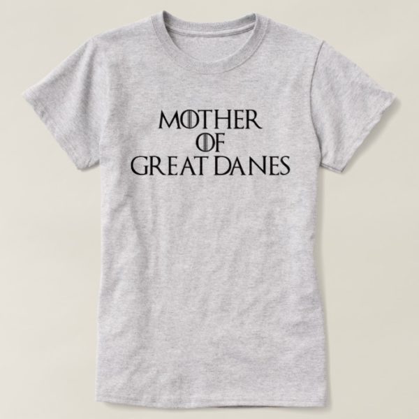 Mother of Great Danes T-Shirt