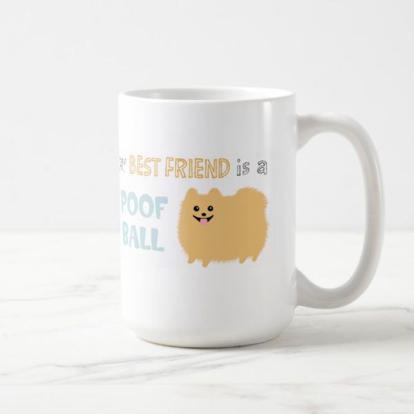 My Best Friend is a POOF BALL - Cute Pomeranian Coffee Mug