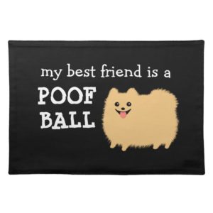 My Best Friend is a Poof Ball - Fun Pomeranian Dog Cloth Placemat
