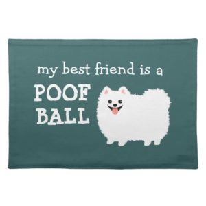 My Best Friend is a Poof Ball - White Pomeranian Cloth Placemat