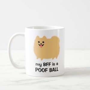 My BFF is a Poof Ball - Funny Pomeranian Design Coffee Mug