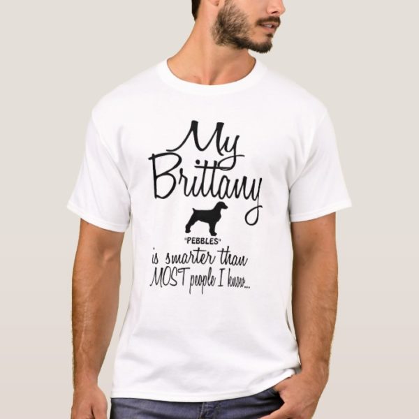 My Brittany Dog is Smarter Than Most People T-Shirt