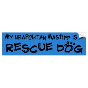 My Neapolitan Mastiff is a Rescue Dog Bumper Sticker