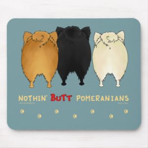 Nothin' Butt Pomeranians Mousepad