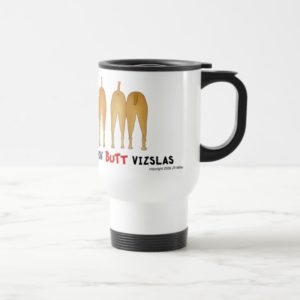 Nothin' Butt Vizslas Travel Mug