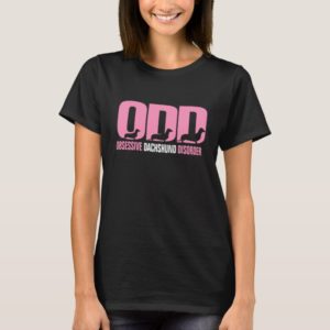 ODD - Obsessive Dachshund Disorder T-Shirt
