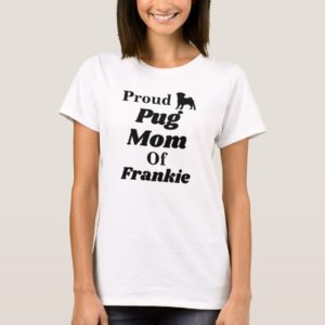 Personalized Proud Pug Mom T Shirt