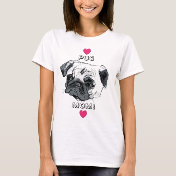 Pug Mom! T-Shirt