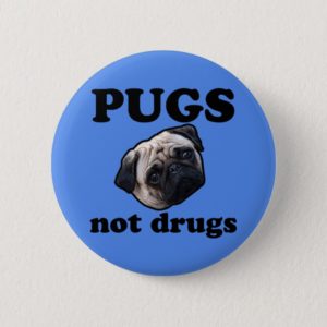 Pugs Not Drugs Button