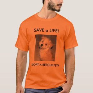 SAVE a LIFE!, ADOPT A RESCUE ... T-Shirt