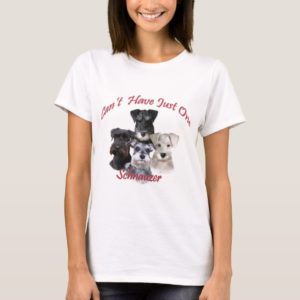 Schnauzer Can't Have Just One Apparel T-Shirt