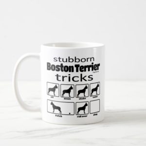 Stubborn Boston Terrier Tricks Coffee Mug