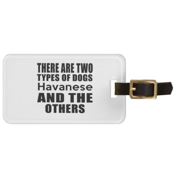 THERE ARE TWO TYPES OF DOGS Havanese AND THE OTHER Bag Tag
