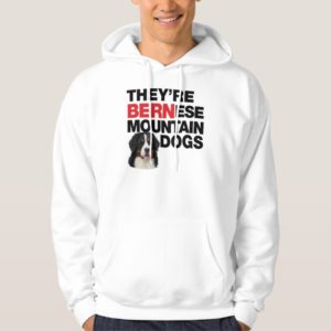They're Bernese Mountain Dogs Hoodie