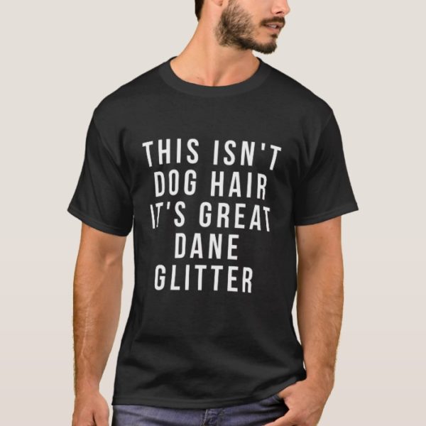 This Isn't Dog Hair It's Great Dane Glitter shirt