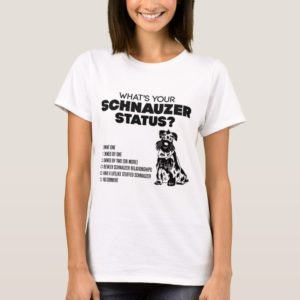 What's Your Schnauzer Status? T-Shirt