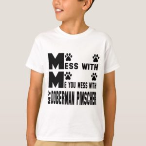 You mess with my Doberman pinscher T-Shirt