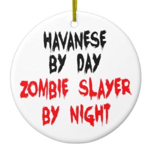 Zombie Slayer Havanese Dog Ceramic Ornament